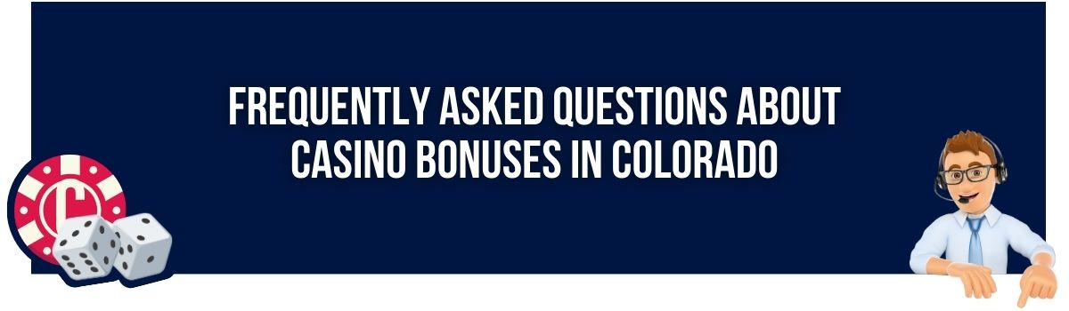 Frequently Asked Questions About Casino Bonuses in Colorado